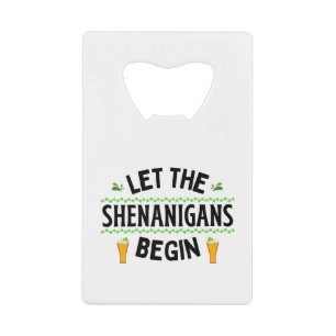 Let the Shenanigans Begin St. Patrick's Day Credit Card Bottle Opener