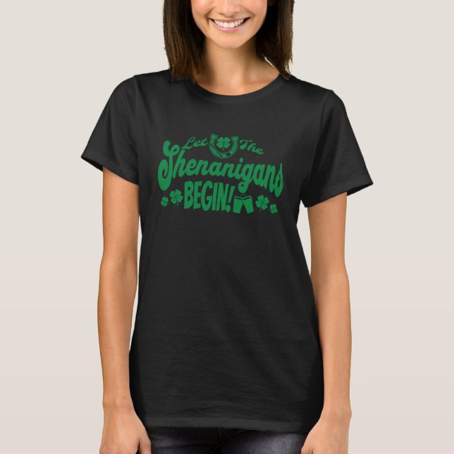 Let The Shenanigans Begin  St Patrick's Day Drinki T-Shirt (Front)