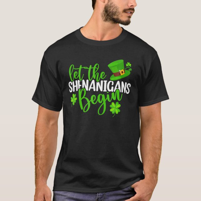 Let The Shenanigans Begin St Patricks Day Funny Ir T-Shirt (Front)