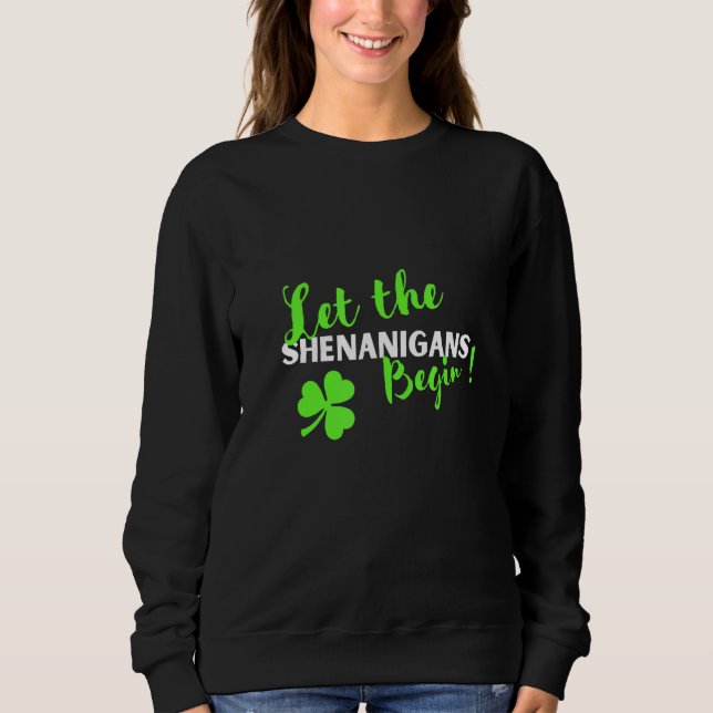 Let The Shenanigans Begin St Patricks Day Irish Pa Sweatshirt (Front)