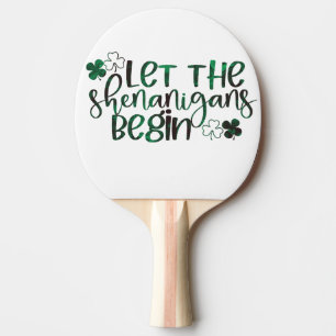 Let the Shenanigans Begin St. Patrick's Day Ping Pong Paddle