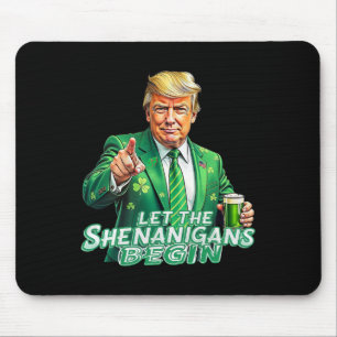 Let The Shenanigans Begin St Patrick's Day Trump S Mouse Pad