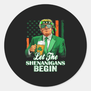 Let The Shenanigans Begin Trump St Patricks Day  Classic Round Sticker