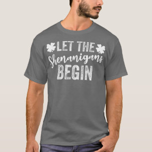 Let The Shenanigans Begins Shamrock Irish St Patri T-Shirt