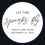 Let the sparks fly. Black and white script wedding Classic Round Sticker<br><div class="desc">Black and white script Sticker "Let the sparks fly" for wedding sparkler.</div>