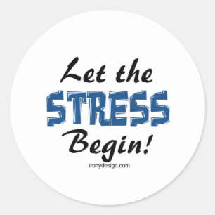 Let The Stress Begin Classic Round Sticker
