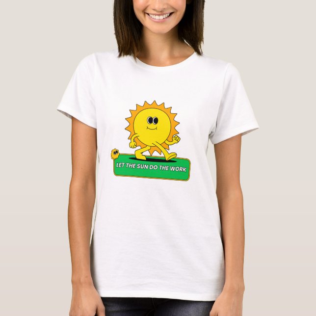 Let the sun do the work Green Energy T-Shirt (Front)