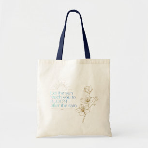 Let the sun teach you to bloom Inspirational quote Tote Bag