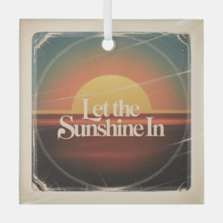 Let The Sunshine In Glass Ornament