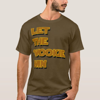 Let The Wookie Win T-Shirt