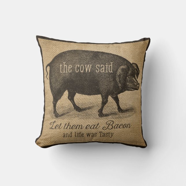 Let them eat Bacon The cow Said Throw Pillow (Front)