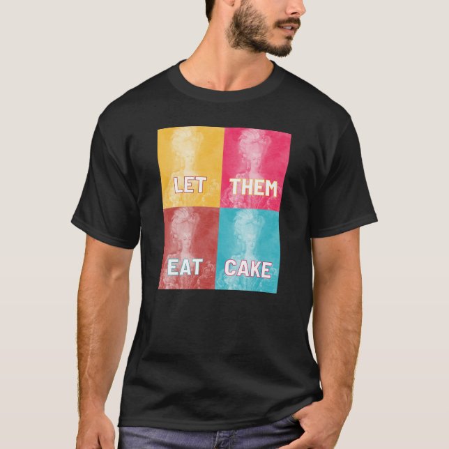 "Let Them Eat Cake": Marie Antoinette (pop art) T-Shirt (Front)