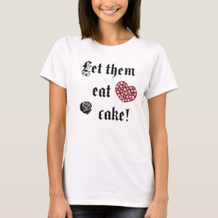 Let them eat cake T-Shirt