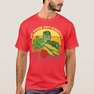 Let Them Eat Crudite Wegners Meme T-Shirt