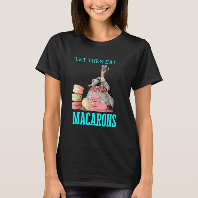 Let Them Eat Macarons Marie Antoinette Macaron   T-Shirt (Front)