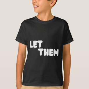 Let Them Graduation Gift - Insrational Motivationa T-Shirt