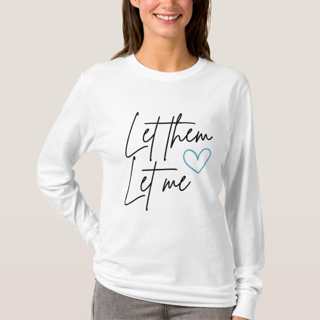 Let Them Let Me Long-sleeve Crew Neck Shirt (Front)