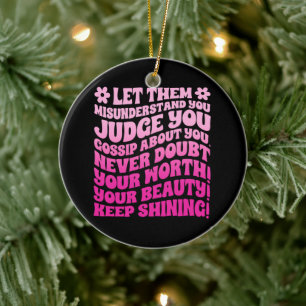 Let Them Misunderstand You Judge You Gossip About  Ceramic Ornament