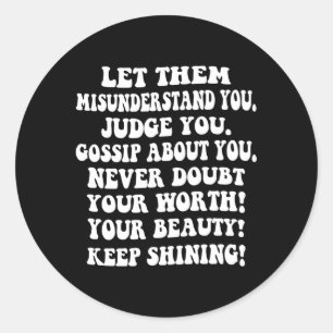 Let Them Misunderstand You Keep Shining Self Worth Classic Round Sticker