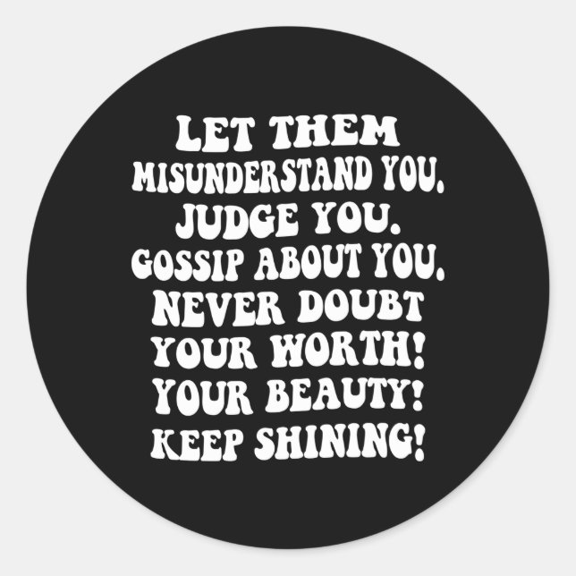 Let Them Misunderstand You Keep Shining Self Worth Classic Round Sticker (Front)