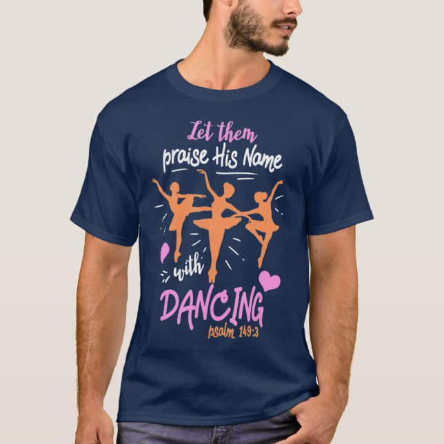 Let Them Praise His Name with Dancing Psalm 1493 T-Shirt (Front)