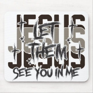 Let Them See Jesus in Me Mouse Pad