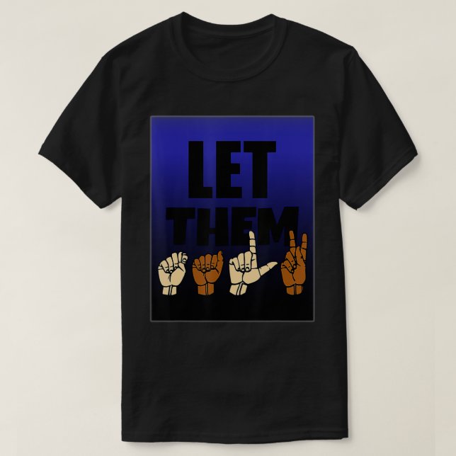 Let Them Talk  ASL Sign Language Deaf Culture Desi T-Shirt (Design Front)