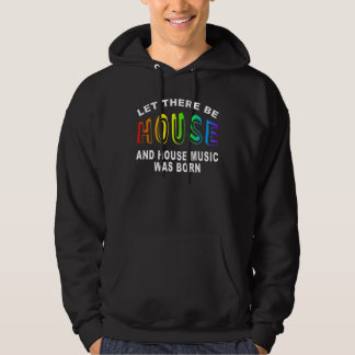 Let there be house hoodie