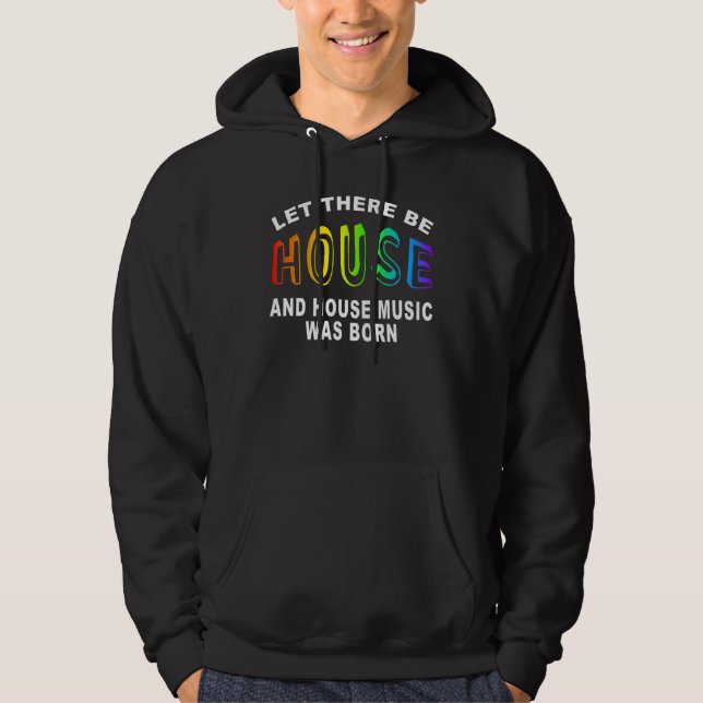 Let there be house hoodie (Front)