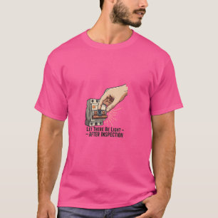 Let There Be Light – Electrician Quote T-Shirt