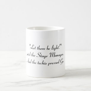 "Let there be light!" said the Stage Manager Coffee Mug