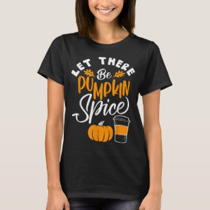 Let There Be Pumpkin Spice Lattte Cute Fall Yall C T-Shirt