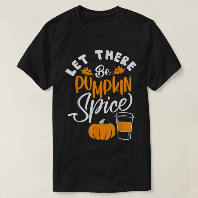 Let There Be Pumpkin Spice Lattte Cute Fall Yall C T-Shirt (Design Front)