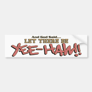 Let There Be YeeHAW Bumper Sticker