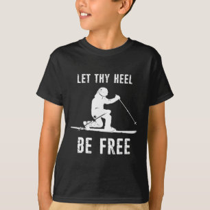 Let Thy Heel Be Free Telemark Skiing  T-Shirt