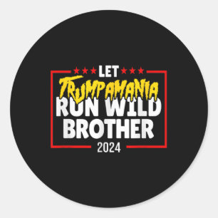 Let Trumpamania Run Wild Brother Trump 2024 Classic Round Sticker