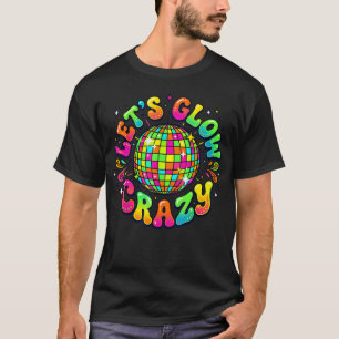 Let Us Go Crazy Retro Disco Ball Dance T-Shirt