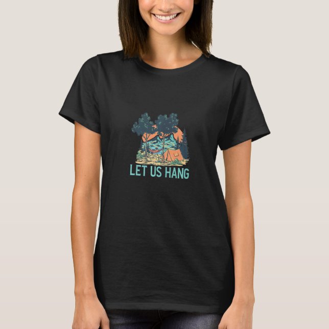 Let Us Hang Hammock Camping Camping Bonfire   T-Shirt (Front)