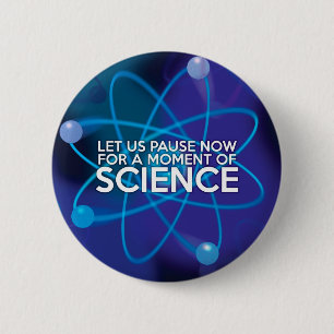 LET US PAUSE NOW FOR A MOMENT OF SCIENCE 2 INCH ROUND BUTTON