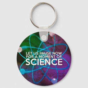 LET US PAUSE NOW FOR A MOMENT OF SCIENCE Art Keychain