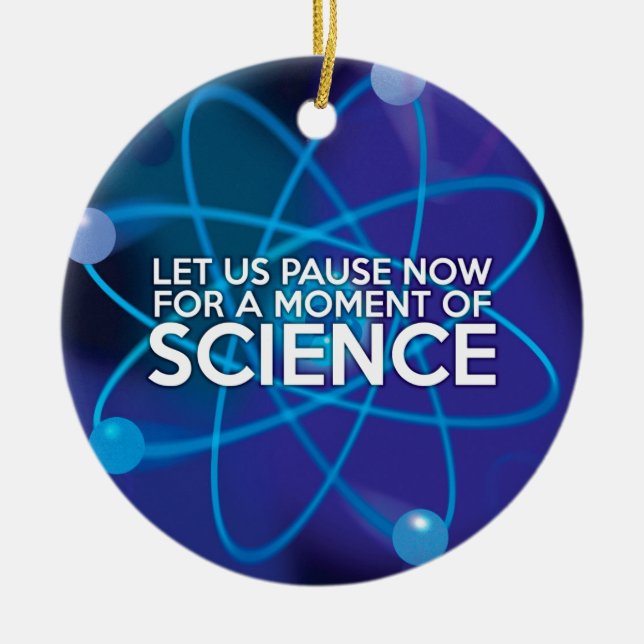 LET US PAUSE NOW FOR A MOMENT OF SCIENCE CERAMIC ORNAMENT (Front)