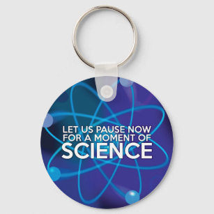 LET US PAUSE NOW FOR A MOMENT OF SCIENCE KEYCHAIN