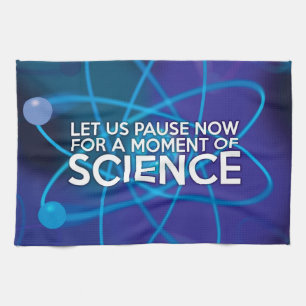 LET US PAUSE NOW FOR A MOMENT OF SCIENCE KITCHEN TOWEL