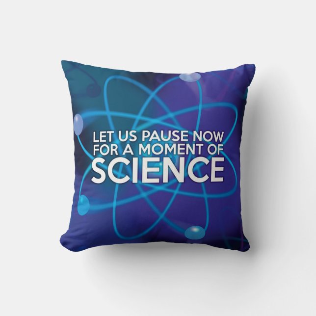 LET US PAUSE NOW FOR A MOMENT OF SCIENCE THROW PILLOW (Front)