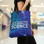 LET US PAUSE NOW FOR A MOMENT OF SCIENCE TOTE BAG<br><div class="desc">Trendy, modern Let us pause now for a moment of science, fun science quote tote bag. Staying positive is never easy unless you think like a proton, and then you'll always stay positive. A perfect gift for anyone who loves science including teachers, students, technicians and anyone who finds the wonders...</div>