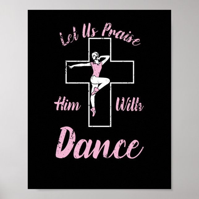 Let Us Praise Him With Dance Ballet Cross Bible Poster (Front)