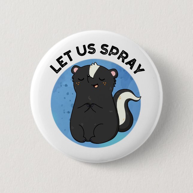 Let Us Spray Funny Skunk Pun 2 Inch Round Button (Front)