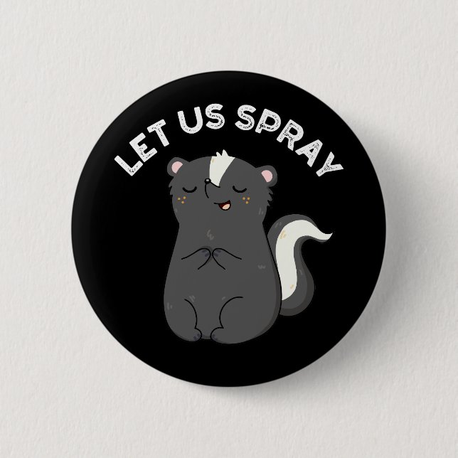 Let Us Spray Funny Skunk Pun Dark BG 2 Inch Round Button (Front)