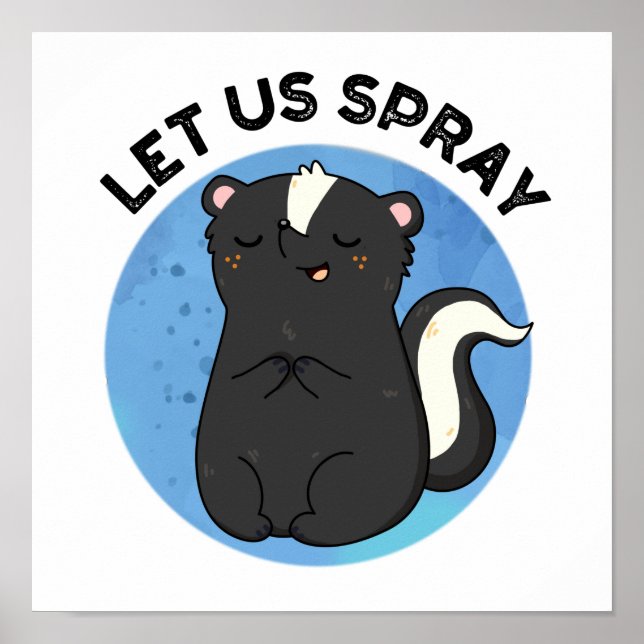 Let Us Spray Funny Skunk Pun  Poster (Front)