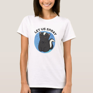 Let Us Spray Funny Skunk Pun  T-Shirt